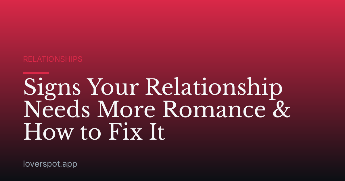 Signs Your Relationship Needs More Romance & How to Fix It