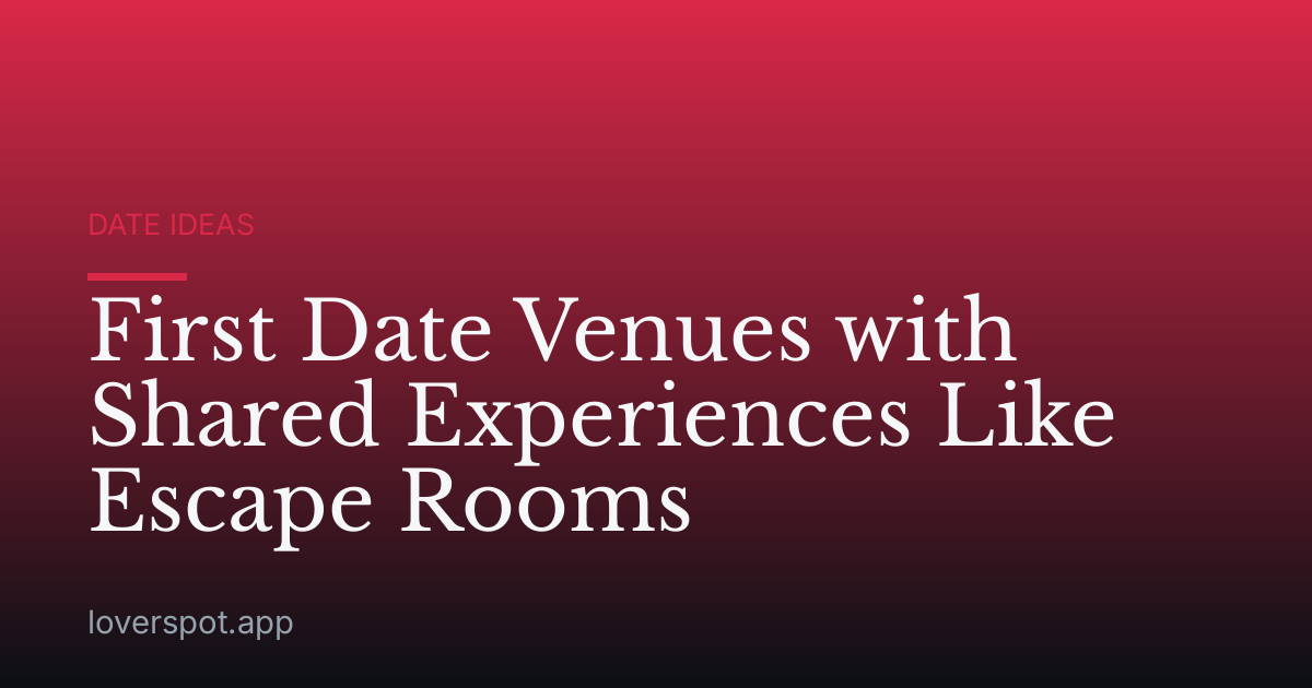 First Date Venues with Shared Experiences Like Escape Rooms