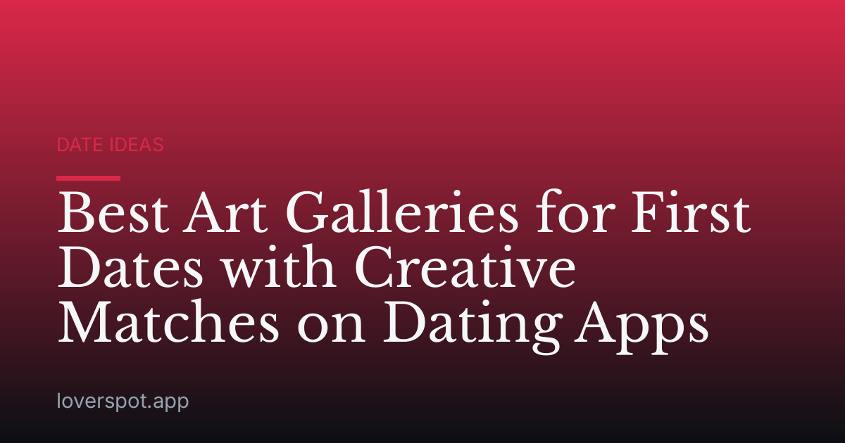 Best Art Galleries for First Dates with Creative Matches on Dating Apps