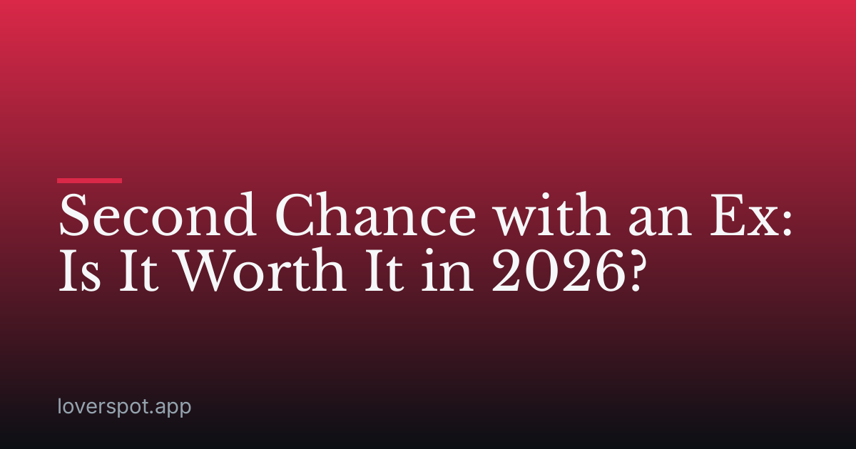 Second Chance with an Ex: Is It Worth It in 2026?