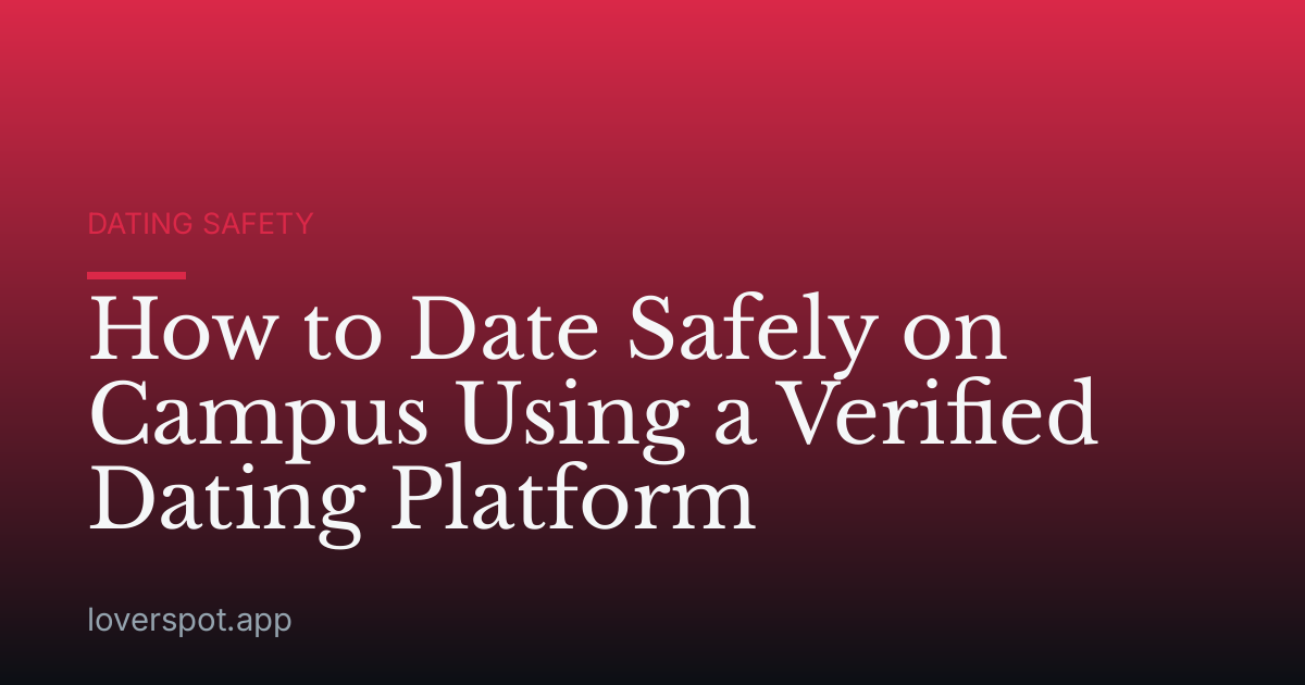 How to Date Safely on Campus Using a Verified Dating Platform