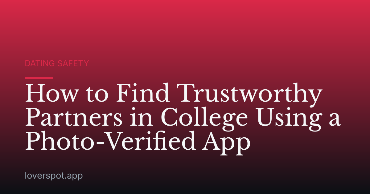 How to Find Trustworthy Partners in College Using a Photo-Verified App