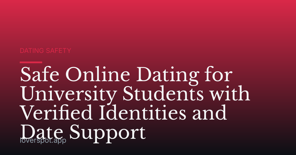 Safe Online Dating for University Students with Verified Identities and Date Support
