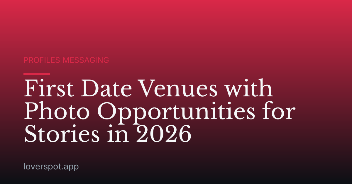 First Date Venues with Photo Opportunities for Stories in 2026
