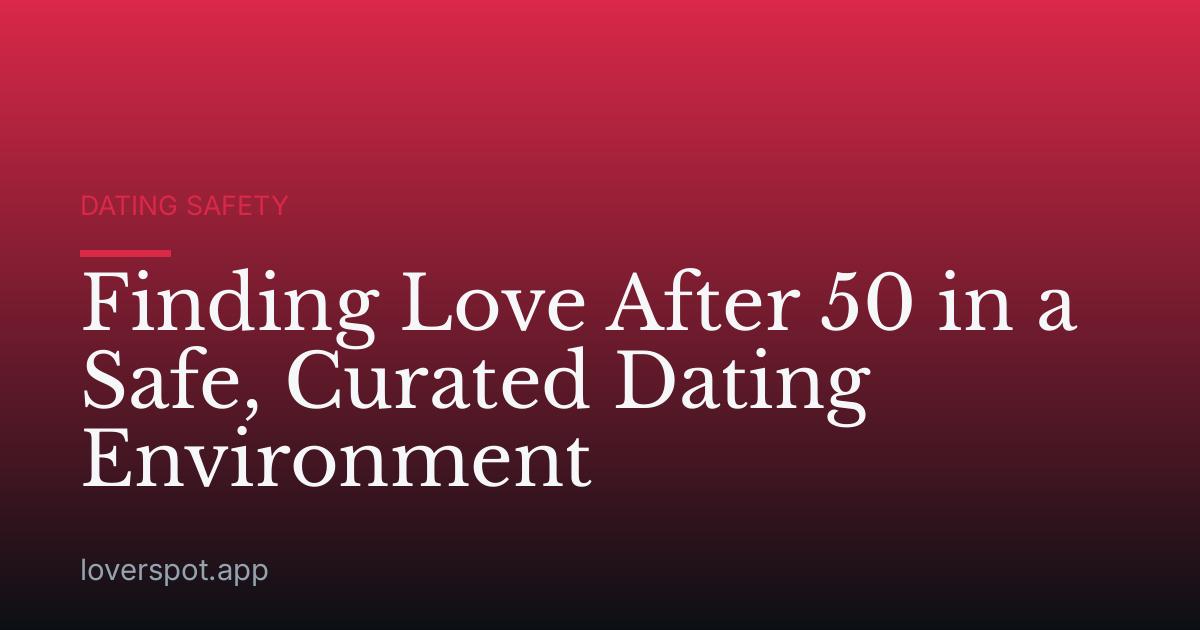 Finding Love After 50 in a Safe, Curated Dating Environment