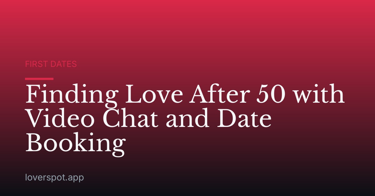 Finding Love After 50 with Video Chat and Date Booking