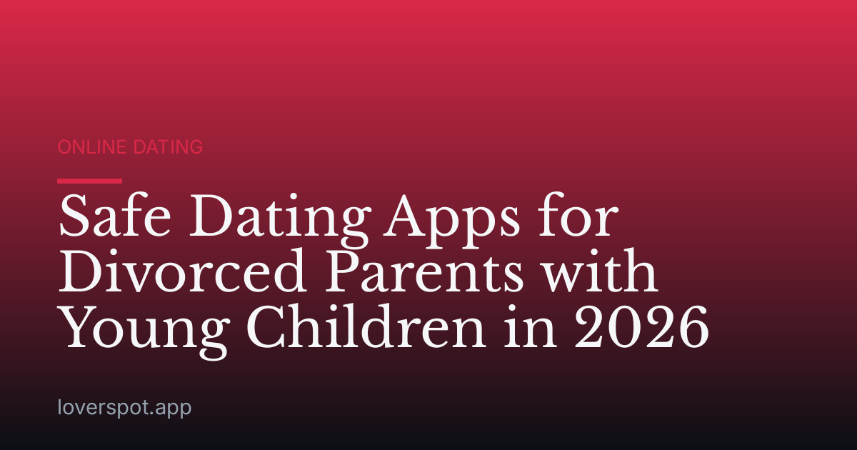 Safe Dating Apps for Divorced Parents with Young Children in 2026