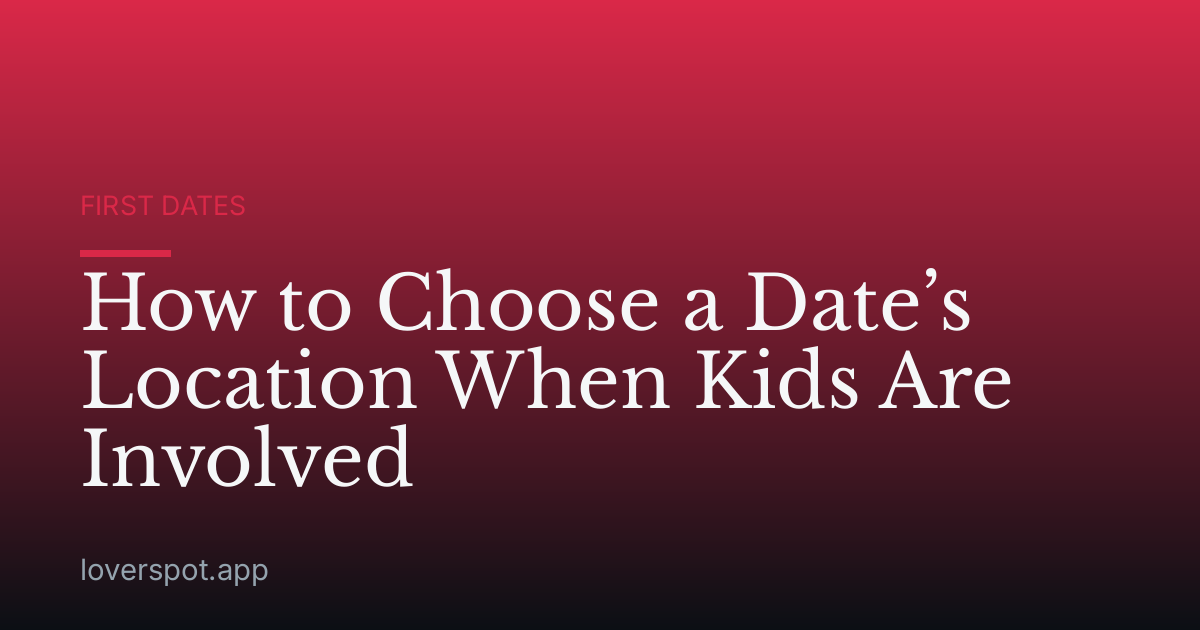 How to Choose a Date’s Location When Kids Are Involved
