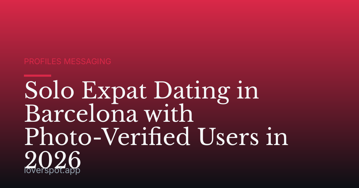 Solo Expat Dating in Barcelona with Photo-Verified Users in 2026