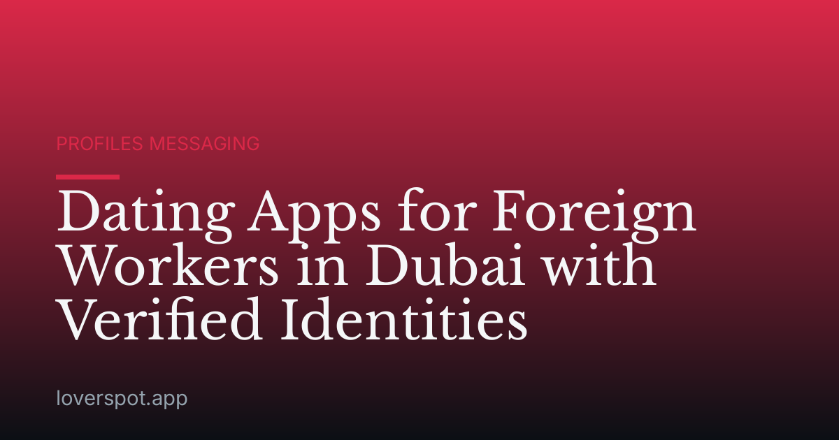 Dating Apps for Foreign Workers in Dubai with Verified Identities