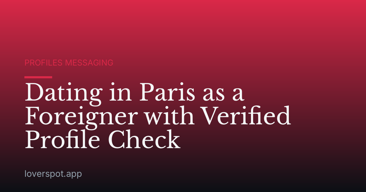 Dating in Paris as a Foreigner with Verified Profile Check