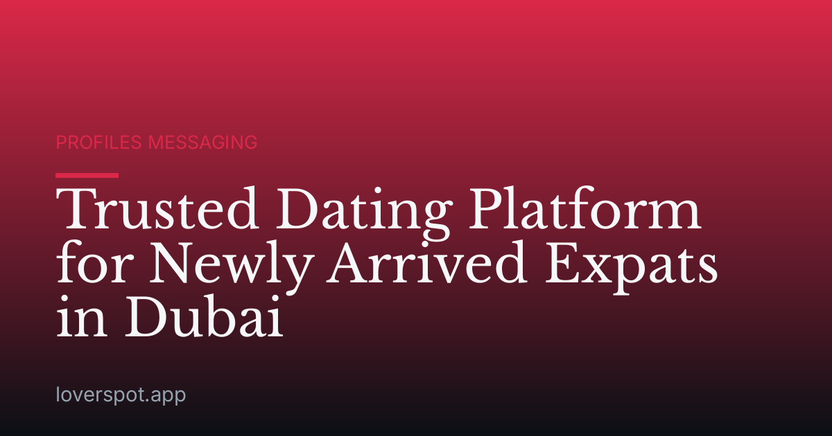 Trusted Dating Platform for Newly Arrived Expats in Dubai