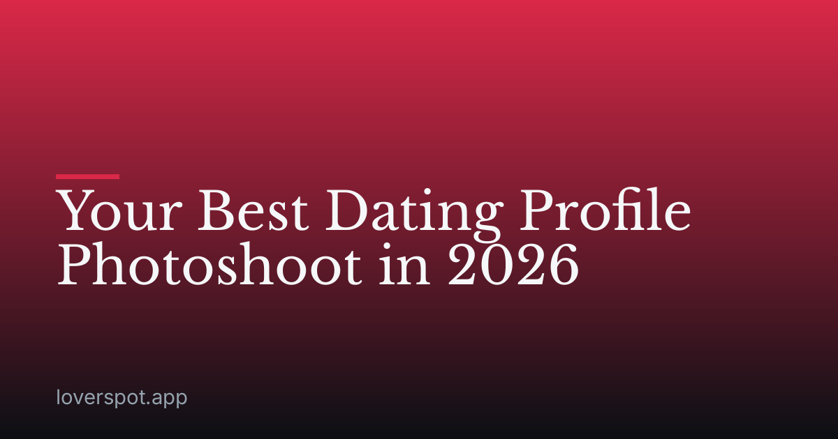 Your Best Dating Profile Photoshoot in 2026