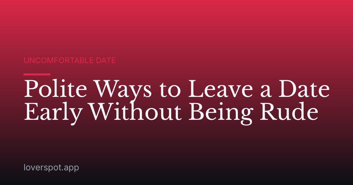 Polite Ways to Leave a Date Early Without Being Rude