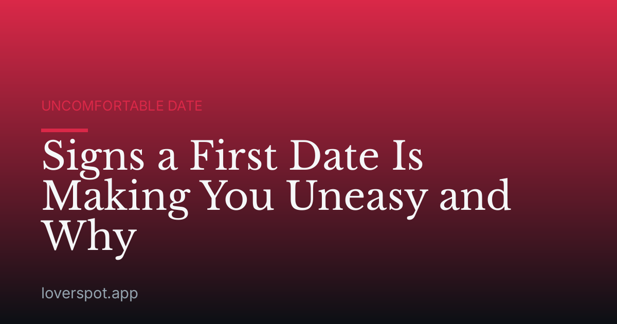 Signs a First Date Is Making You Uneasy and Why