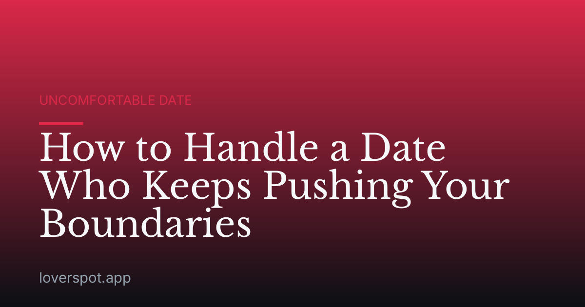 How to Handle a Date Who Keeps Pushing Your Boundaries