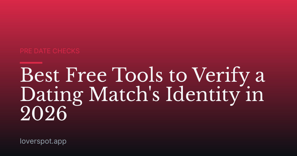 Best Free Tools to Verify a Dating Match's Identity in 2026