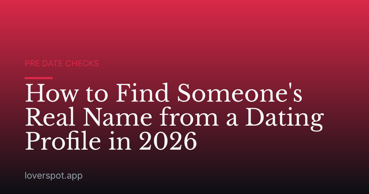 How to Find Someone's Real Name from a Dating Profile in 2026