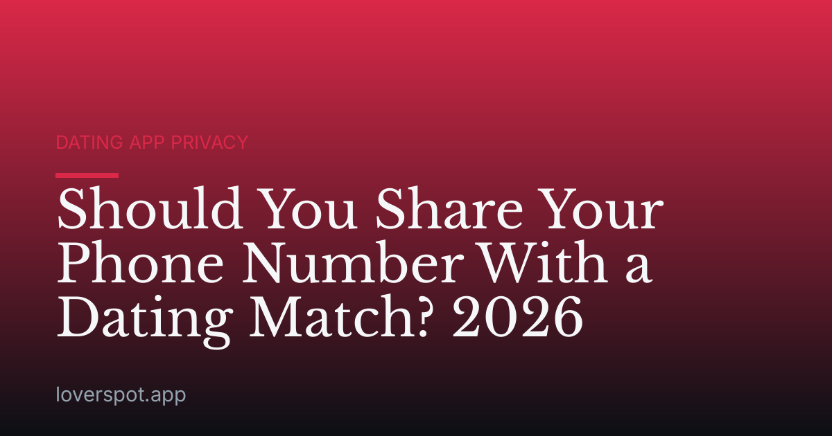 Should You Share Your Phone Number With a Dating Match? 2026