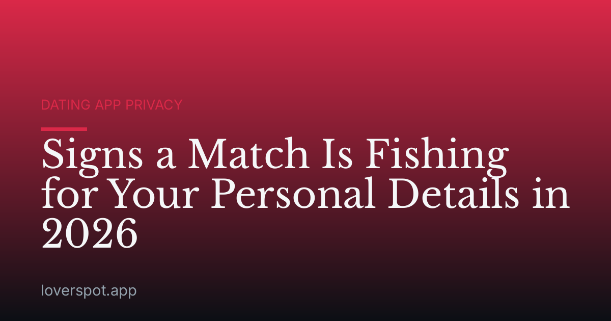 Signs a Match Is Fishing for Your Personal Details in 2026