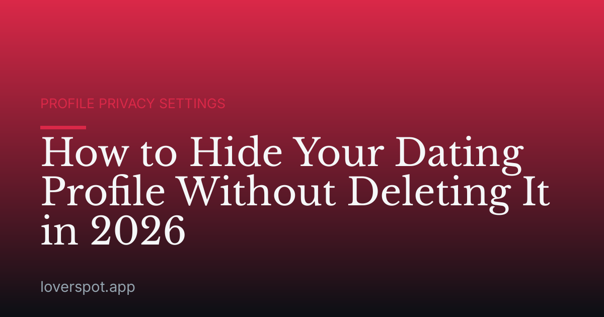How to Hide Your Dating Profile Without Deleting It in 2026