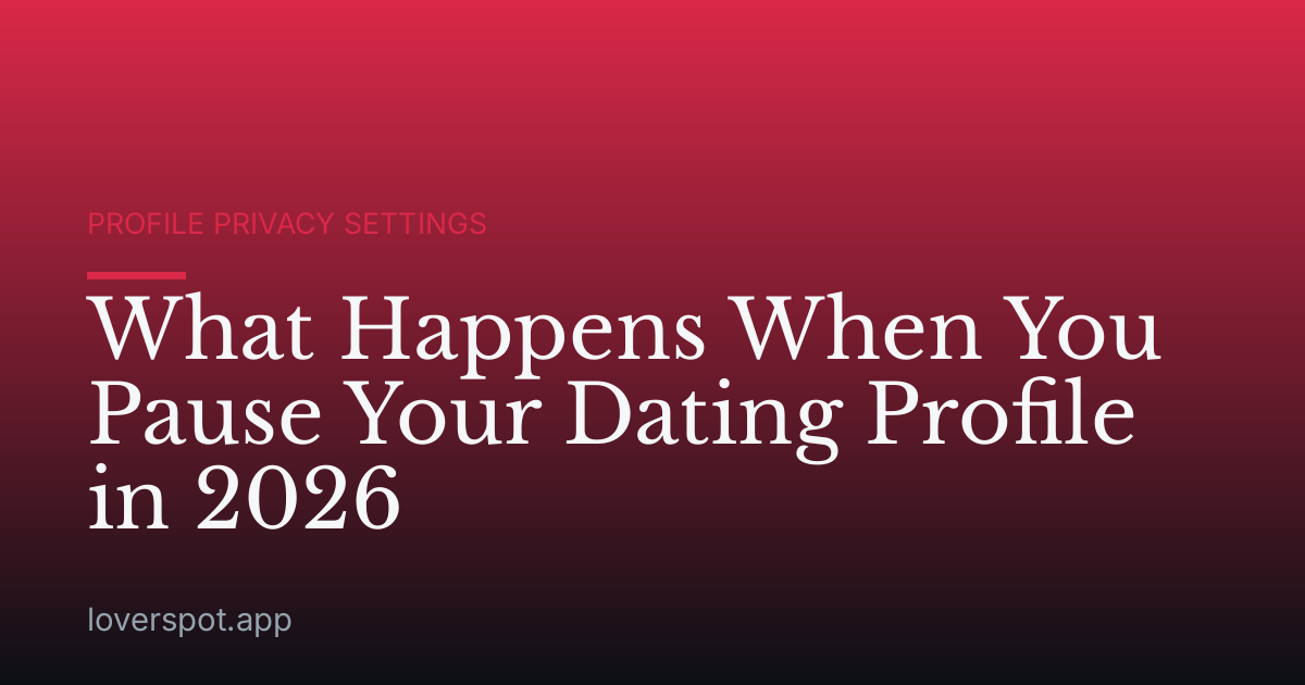 What Happens When You Pause Your Dating Profile in 2026