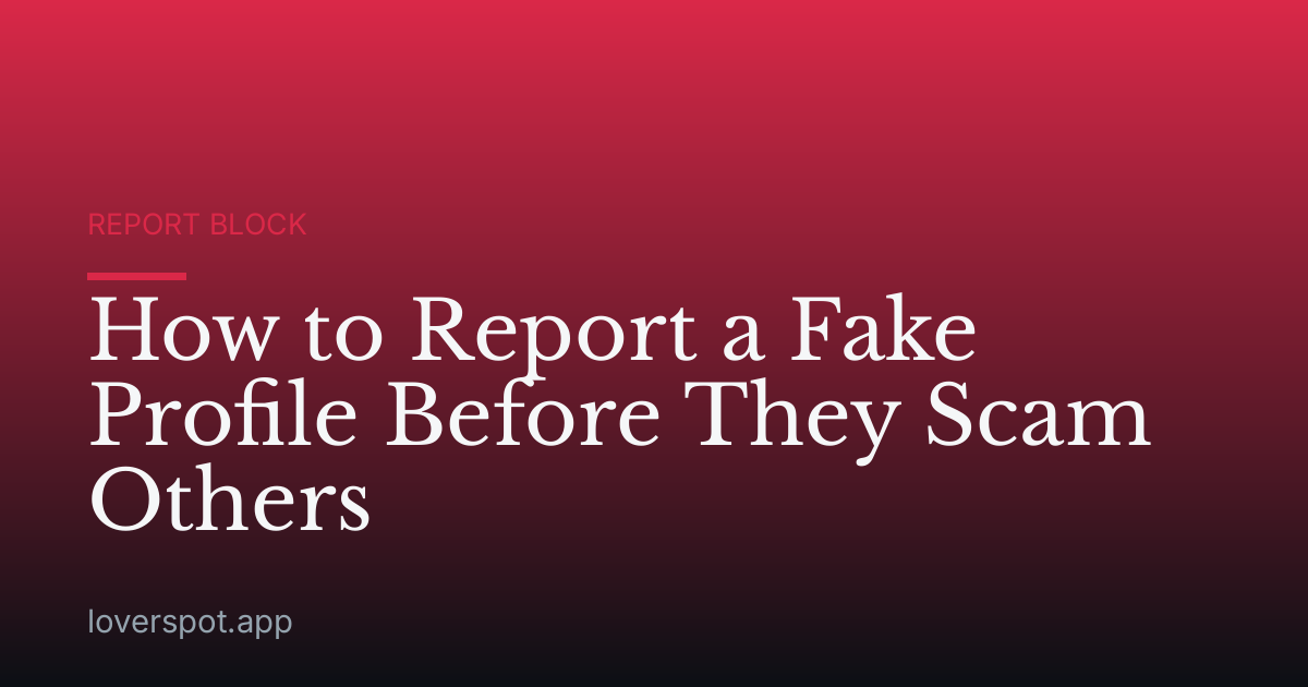 How to Report a Fake Profile Before They Scam Others