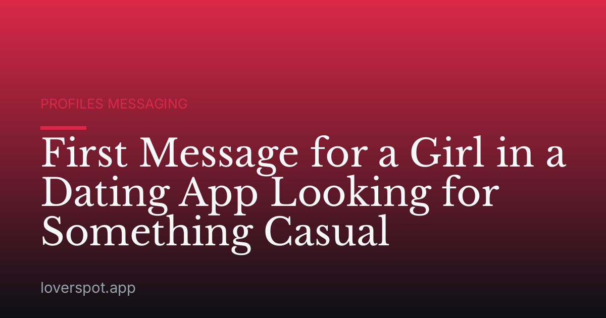 First Message for a Girl in a Dating App Looking for Something Casual