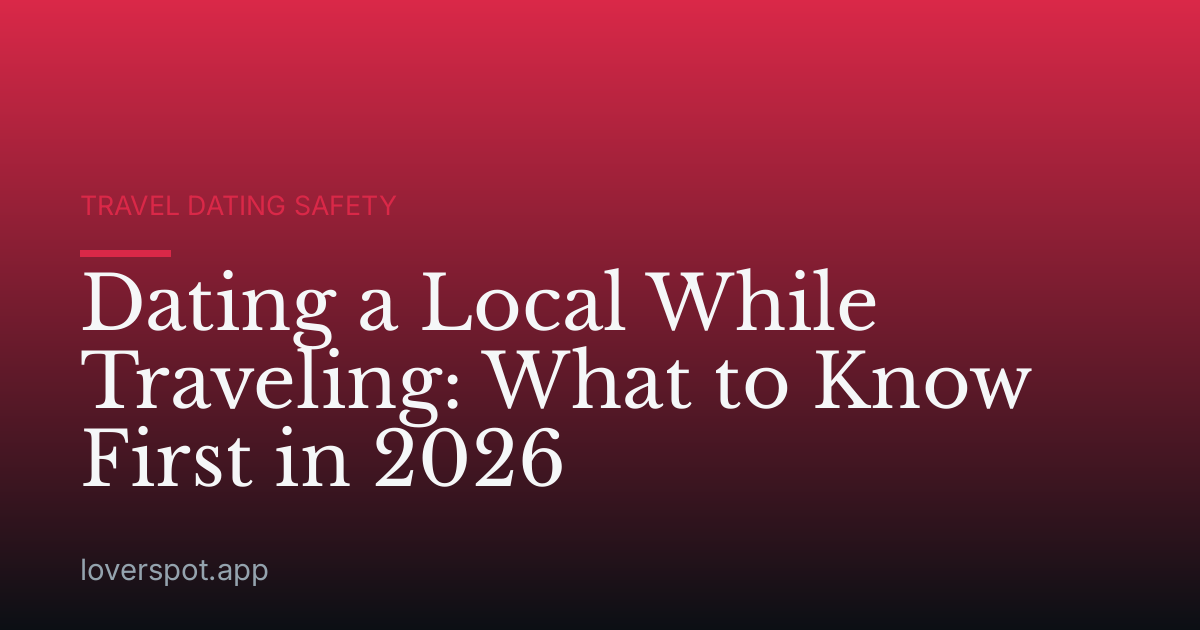 Dating a Local While Traveling: What to Know First in 2026