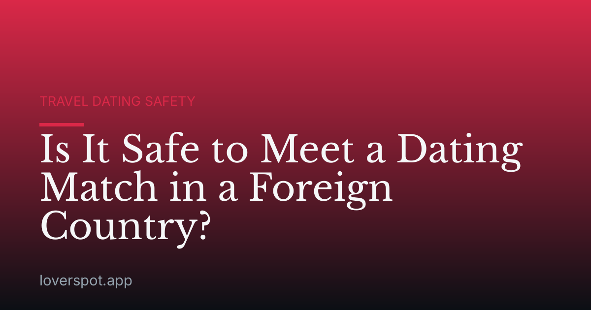 Is It Safe to Meet a Dating Match in a Foreign Country?