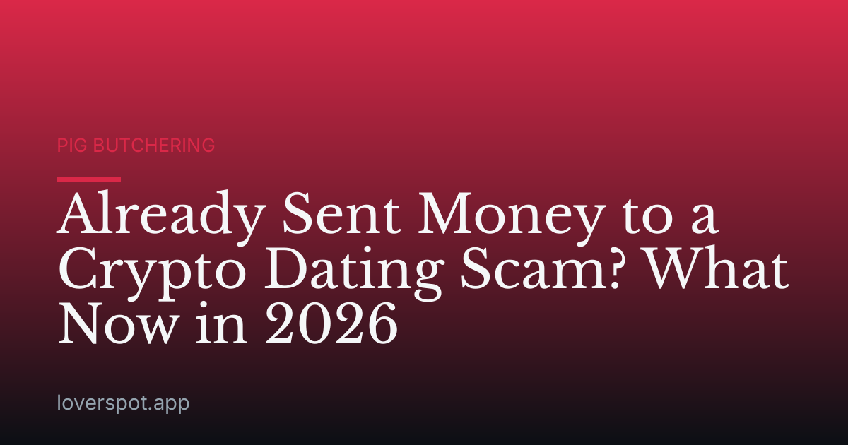 Already Sent Money to a Crypto Dating Scam? What Now in 2026