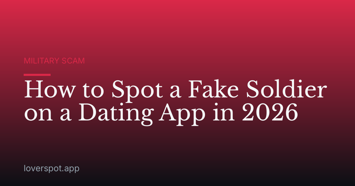 How to Spot a Fake Soldier on a Dating App in 2026