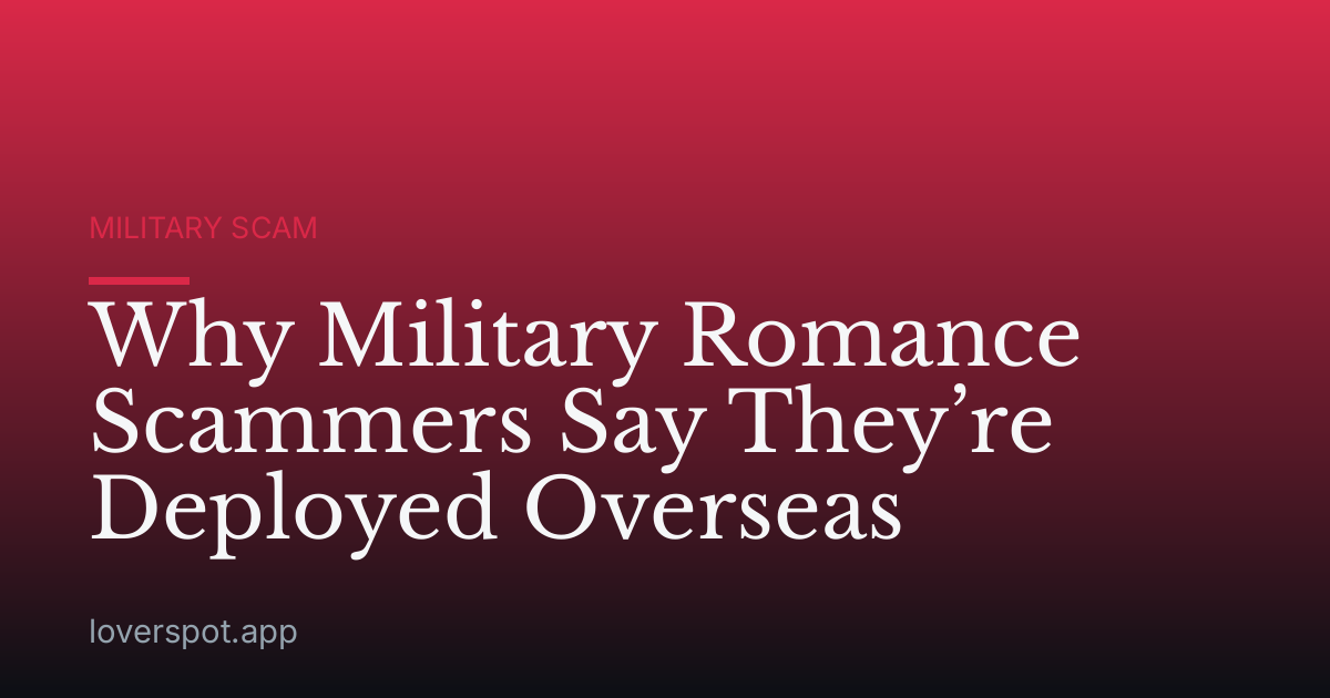 Why Military Romance Scammers Say They’re Deployed Overseas