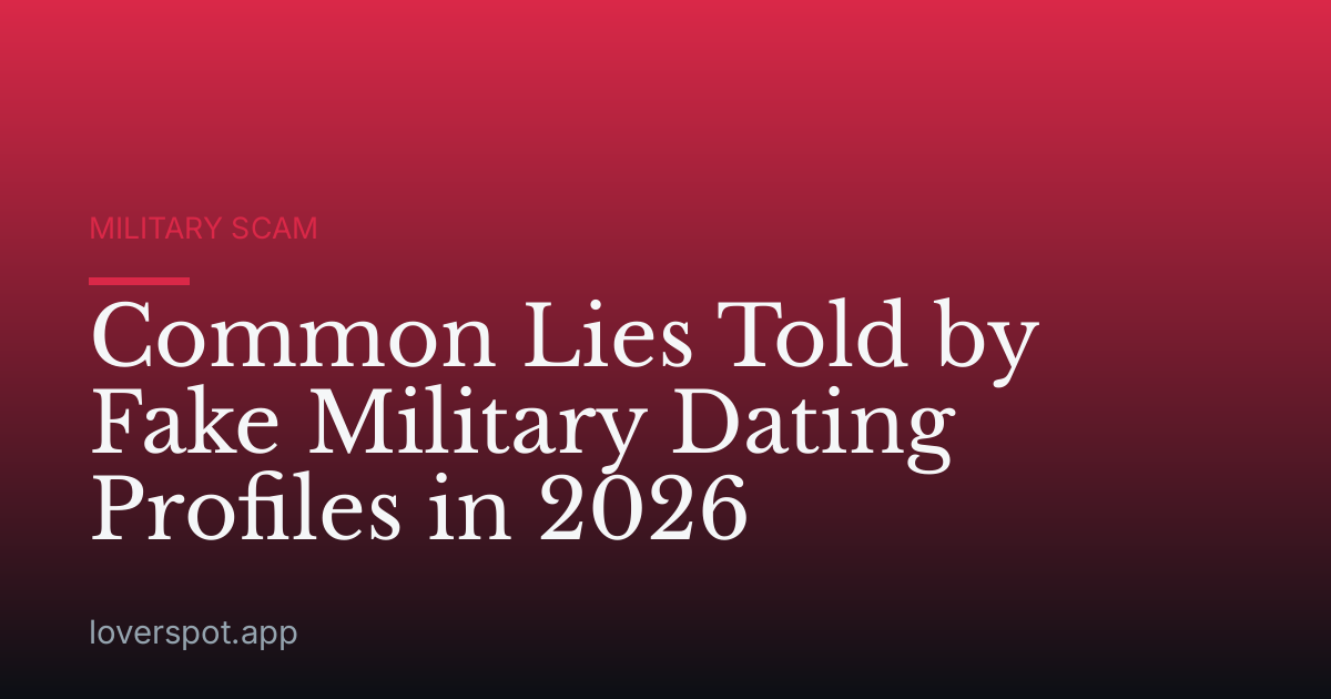 Common Lies Told by Fake Military Dating Profiles in 2026
