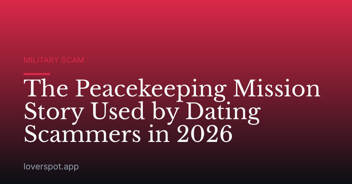 The Peacekeeping Mission Story Used by Dating Scammers in 2026
