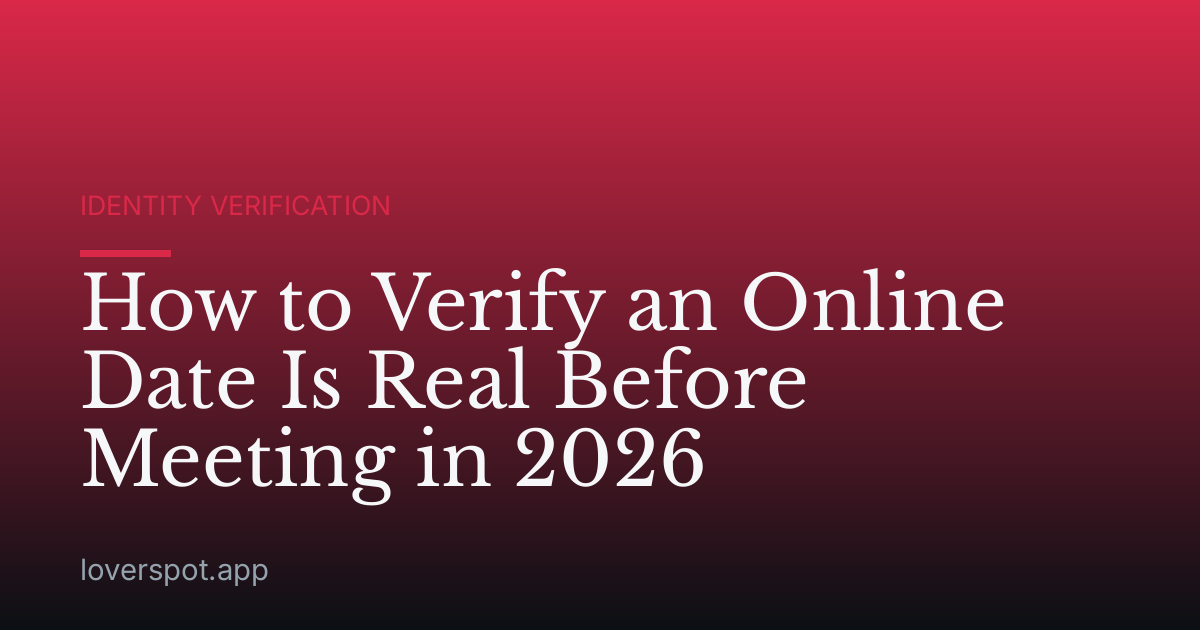 How to Verify an Online Date Is Real Before Meeting in 2026