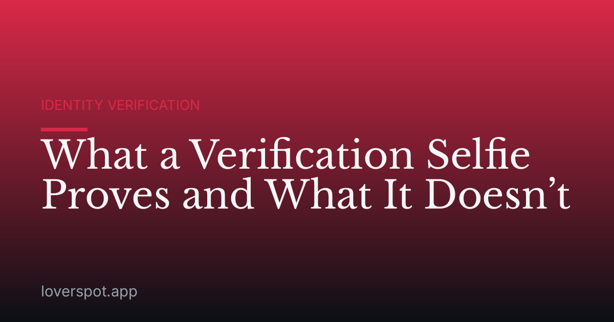What a Verification Selfie Proves and What It Doesn’t