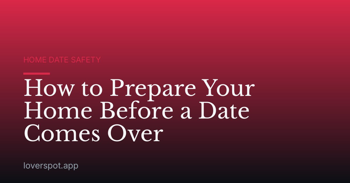 How to Prepare Your Home Before a Date Comes Over