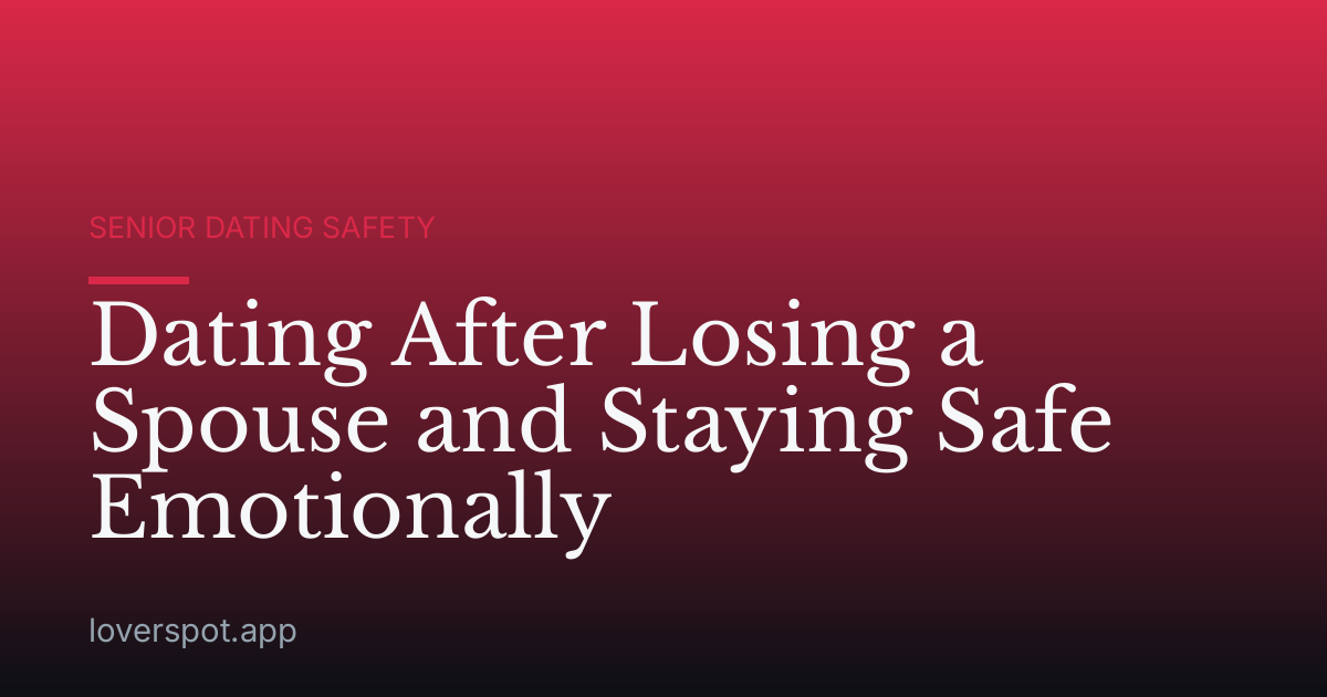 Dating After Losing a Spouse and Staying Safe Emotionally