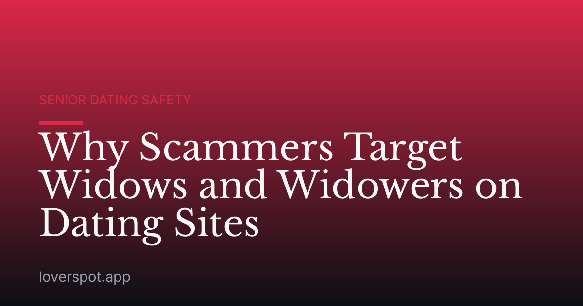 Why Scammers Target Widows and Widowers on Dating Sites