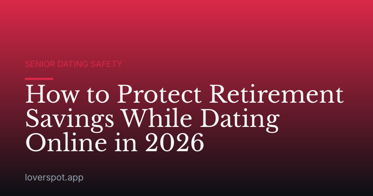 How to Protect Retirement Savings While Dating Online in 2026