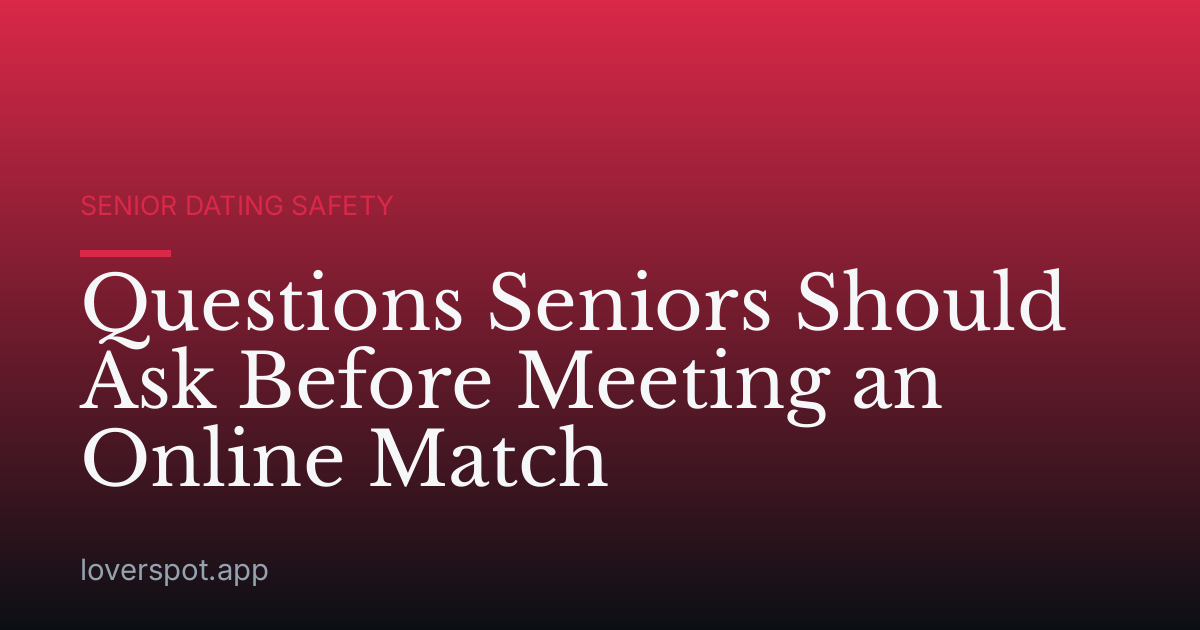 Questions Seniors Should Ask Before Meeting an Online Match