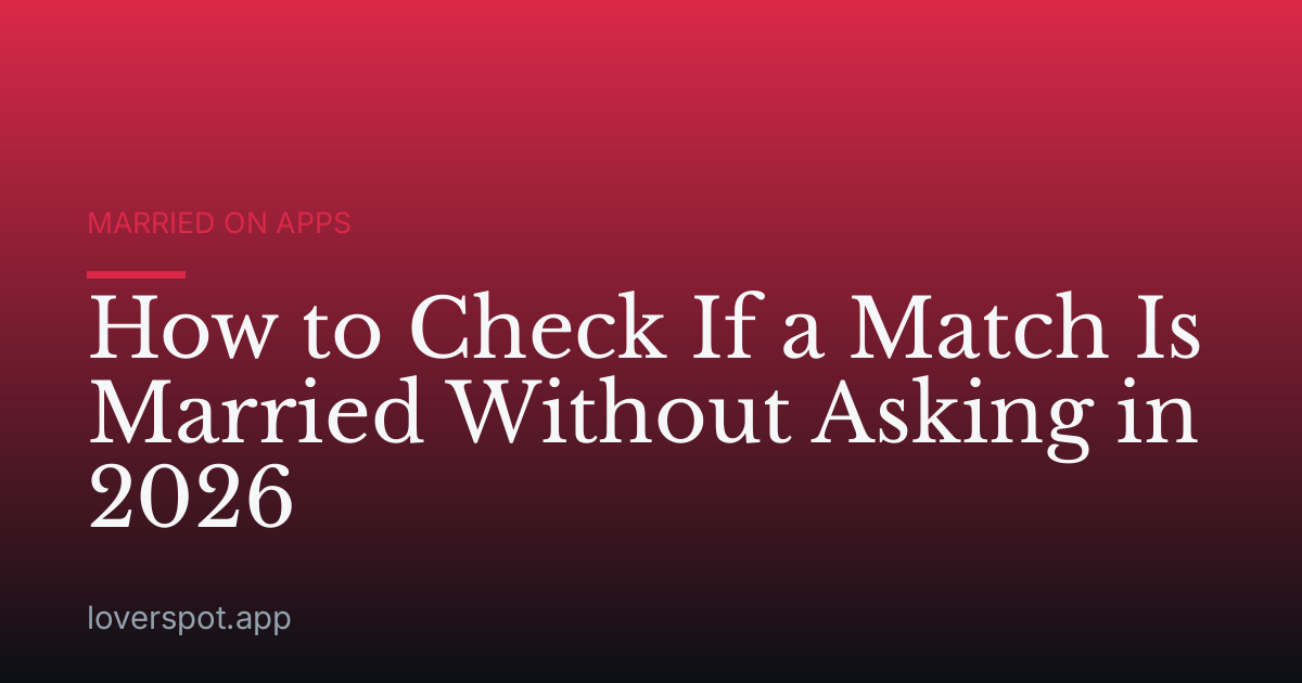 How to Check If a Match Is Married Without Asking in 2026