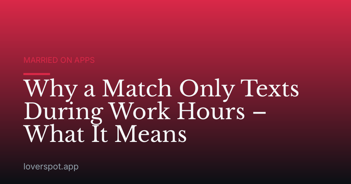 Why a Match Only Texts During Work Hours – What It Means