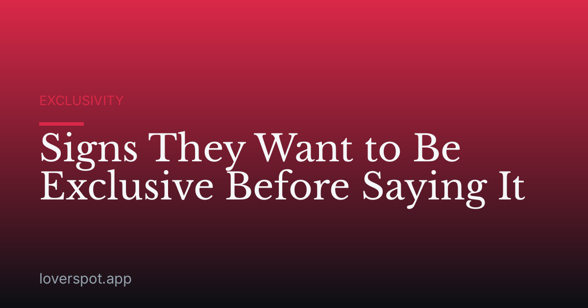 Signs They Want to Be Exclusive Before Saying It