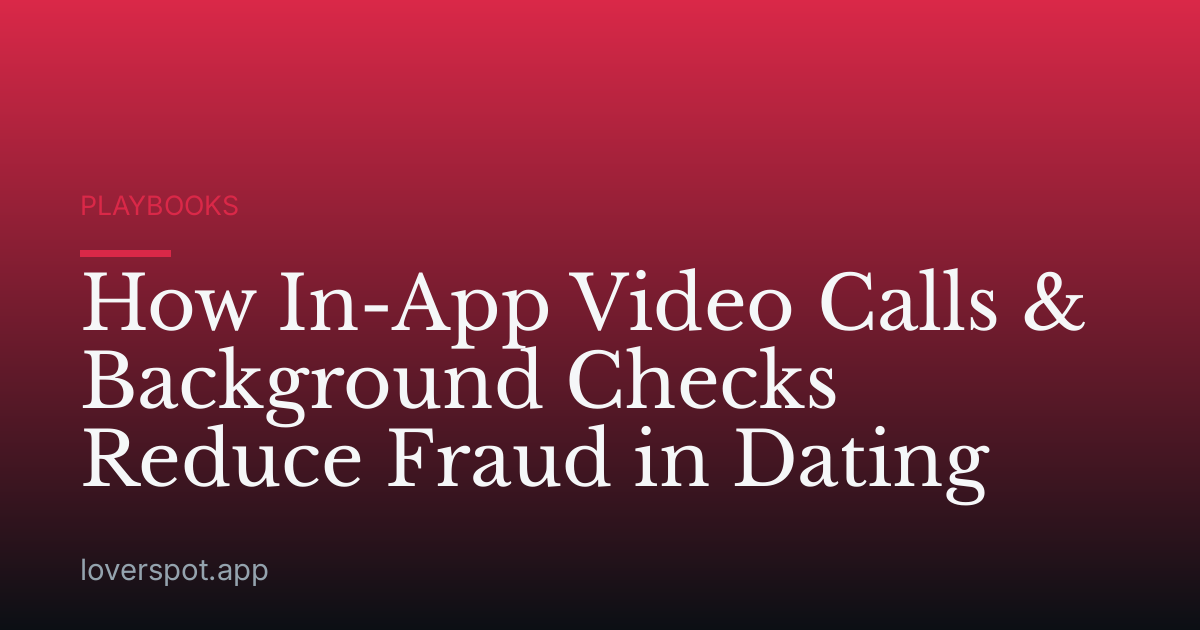 How In-App Video Calls & Background Checks Reduce Fraud in Dating