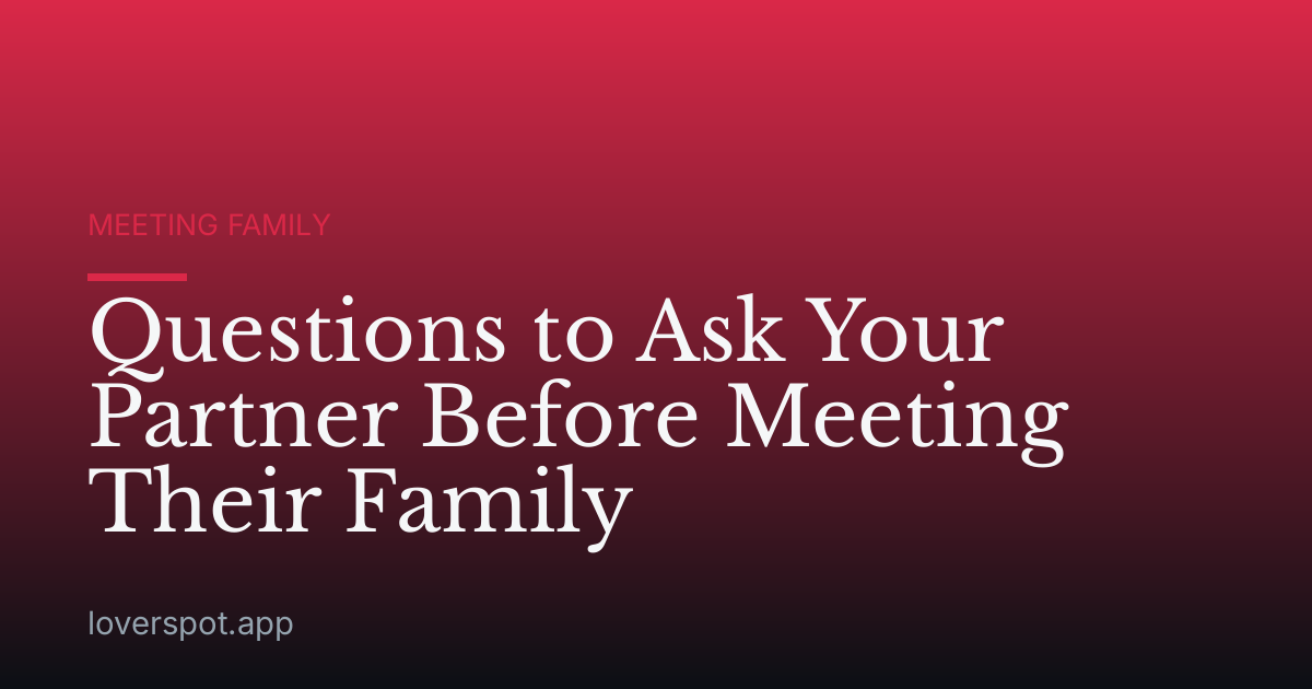 Questions to Ask Your Partner Before Meeting Their Family