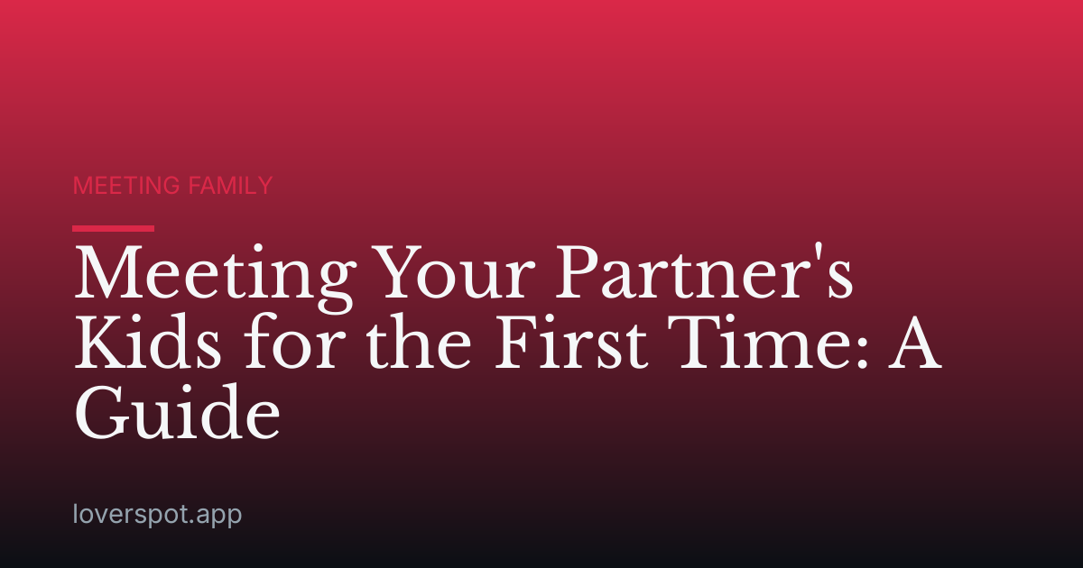 Meeting Your Partner's Kids for the First Time: A Guide