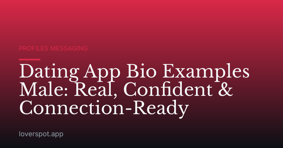 Dating App Bio Examples Male: Real, Confident & Connection-Ready