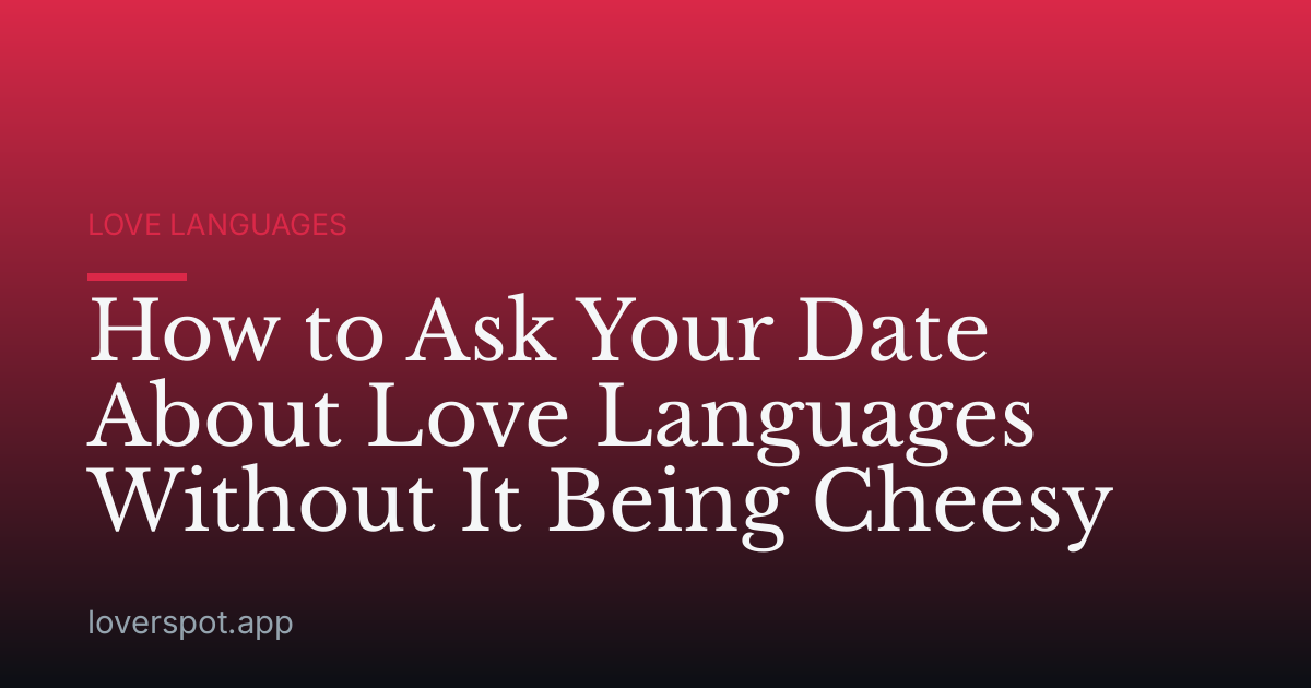 How to Ask Your Date About Love Languages Without It Being Cheesy
